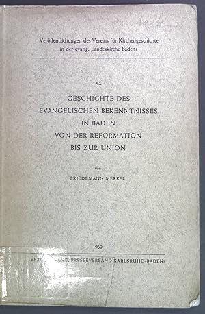 Bild des Verkufers fr Geschichte des evangelischen Bekenntnisses in Baden von der Reformation bis zur Union. Verffentlichungen des Vereins fr Kirchengeschichte in der evang. Landeskirche Badens XX. zum Verkauf von books4less (Versandantiquariat Petra Gros GmbH & Co. KG)