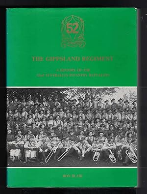 THE GIPPSLAND REGIMENT A History of the 52nd Australian Infantry Battalion.