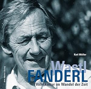 Wastl Fanderl : Volkskultur im Wandel der Zeit. Hrsg. vom Volksmusikarchiv des Bezirk Oberbayern ...