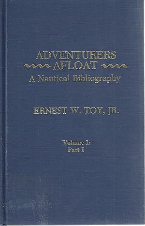 Adventures Afloat: A Nautical Bibliography, Volume 1, part I. A comprehensive guide to books in E...