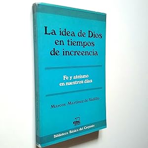 Imagen del vendedor de La idea de Dios en tiempos de increencia. Fe y atesmo en nuestros das a la venta por MAUTALOS LIBRERA