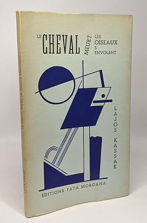 Le cheval meurt et les oiseaux s'envolent. Poème de Lajos Kassak dans une traduction atelier de P...