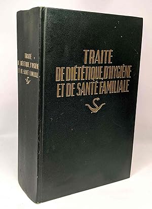 Traité de diététique d'hygiène et de santé familiale - ouvrage complet augmenté d'un traité compl...