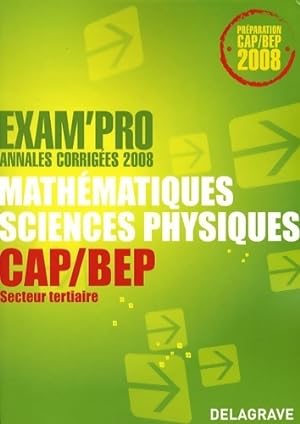 Math matiques sciences physiques CAP/BEP secteur tertiaire : Annales corrig es 2008 - Jean-Charle...
