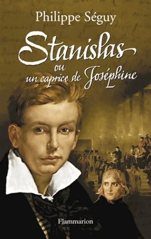 Seller image for Stanislas ou un caprice de Jos?phine - Philippe S?guy for sale by Book Hmisphres