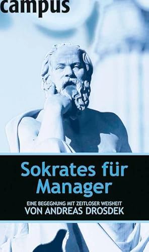 Sokrates für Manager: Eine Begegnung mit zeitloser Weisheit