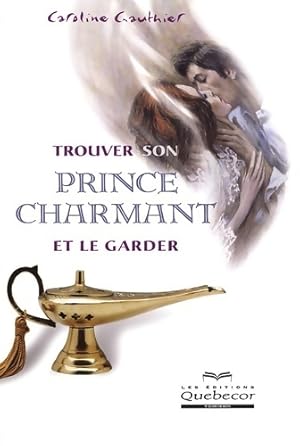 Bild des Verkufers fr Trouver son prince charmant et le garder - Caroline Gauthier zum Verkauf von Book Hmisphres