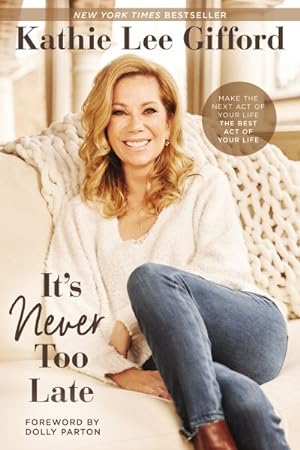 Seller image for It's Never Too Late : Make the Next Act of Your Life the Best Act of Your Life for sale by GreatBookPricesUK