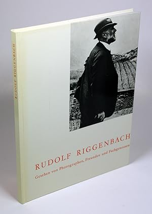 Rudolf Riggenbach. Gesehen von Photographen, Freunden und Fachgenossen.