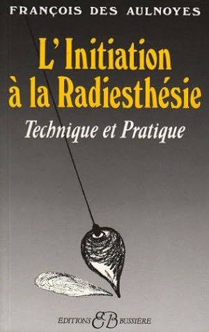 Image du vendeur pour Initiation  la radiesthsie : Technique et pratique mis en vente par dansmongarage