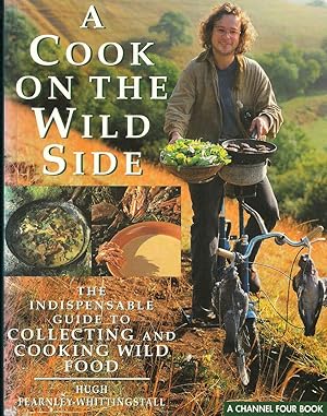 Image du vendeur pour A COOK ON THE WILD SIDE: THE INDISPENSABLE GUIDE TO COLLECTING AND COOKING WILD FOOD. By Hugh Fearnley-Whittingstall. mis en vente par Coch-y-Bonddu Books Ltd