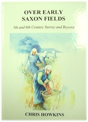 Imagen del vendedor de Over Early Saxon Fields: 5th and 6th Century Surrey and Beyond a la venta por PsychoBabel & Skoob Books