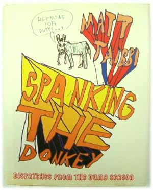 Bild des Verkufers fr Spanking the Donkey: Dispatches from The Dumb Season zum Verkauf von PsychoBabel & Skoob Books