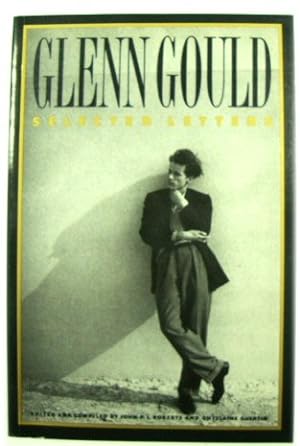 Bild des Verkufers fr Glenn Gould: Selected Letters zum Verkauf von PsychoBabel & Skoob Books