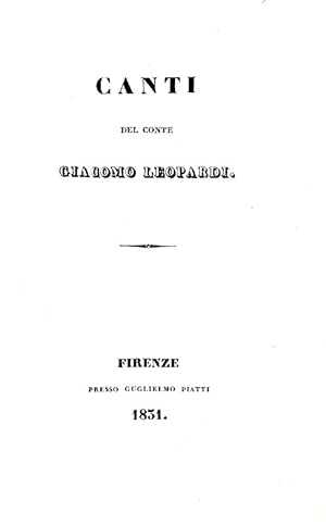 Canti del conte Giacomo Leopardi.Firenze, presso Guglielmo Piatti, 1831.