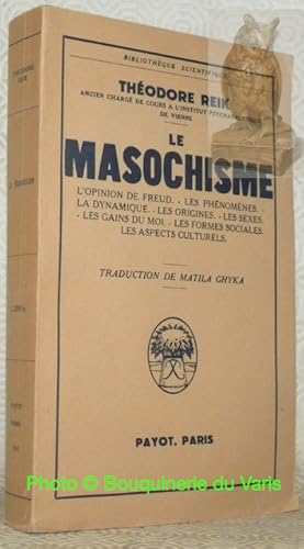 Bild des Verkufers fr Le masochisme. L'opinion de Freud. Les phnomnes. La dynamique. Les origines. Les sexes. Les gains du moi. Les formes sociales. Les aspects culturelles. Traduction de Matila Ghyka. Collection Bilbiothque Scientifique. zum Verkauf von Bouquinerie du Varis