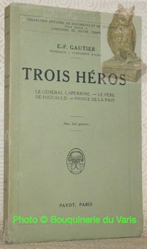 Bild des Verkufers fr Trois hros Le Gnral Laperrine - Le Pre de Foucauld . Prince de la Paix. Avec 8 gravures. Collection d'tudes, de documents et de tmoignages pour servir a l'histoire de notre temps. zum Verkauf von Bouquinerie du Varis