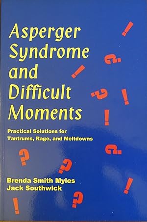 Imagen del vendedor de Asperger Syndome and Difficult Moments: Practical Solutions for Tantrums, Rages, and Meltdowns a la venta por Faith In Print