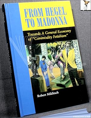 Immagine del venditore per From Hegel to Madonna: Towards a General Economy of Commodity Fetishism venduto da BookLovers of Bath