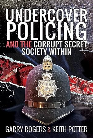 Bild des Verkufers fr Undercover Policing and the Corrupt Secret Society Within zum Verkauf von GreatBookPricesUK