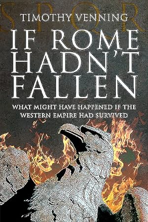 Seller image for If Rome Hadn't Fallen : What Might Have Happened If the Western Empire Had Survived for sale by GreatBookPricesUK