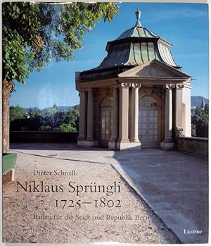 Niklaus Sprüngli 1725 - 1802. Bauen für die Stadt und Republik Bern.