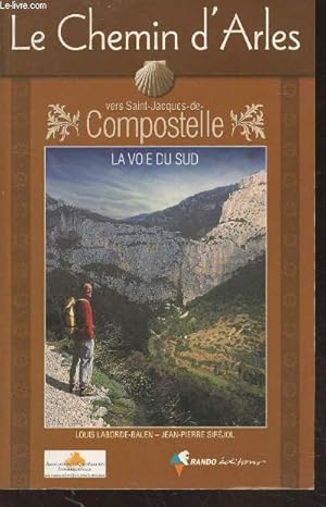 Imagen del vendedor de Le Chemin D'arles Vers Saint-Jacques-De-Compostelle : La voie du Sud a la venta por Le-Livre