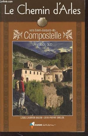 Seller image for Le Chemin d'Arles vers Saint-Jacques-de-Compostelle : La voie du Sud for sale by Le-Livre