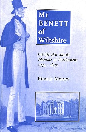 Mr Benett of Wiltshire: The Life of a County Member of Parliament 1773-1852