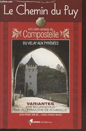 Seller image for Le Chemin du Puy vers Saint-Compostelle du Velay aux Pyrnes - Guide pratique du plerin - Variantes par Rocamadour, par Villefranche-de-Rouergue for sale by Le-Livre
