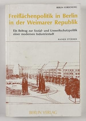 Freiflächenpolitik in Berlin in der Weimarer Republik. Ein Beitrag zur Sozial- und Umweltschutzpo...