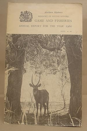 Northern Rhodesia Ministry Of Native Affairs - Game And Fisheries Annual Report For the Year 1960