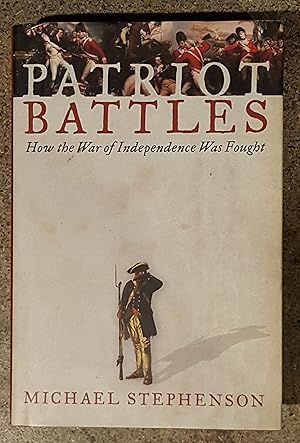 Immagine del venditore per Patriot Battles How the War of Independence Was Fought venduto da Mountain Gull Trading Company