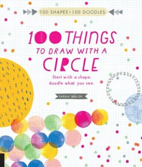 Seller image for 100 Things to Draw With a Circle: Start with a shape, doodle what you see. (100 Shapes, 100 Doodles) for sale by ChristianBookbag / Beans Books, Inc.