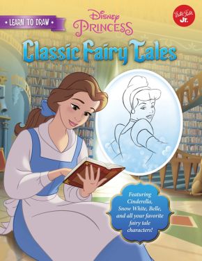 Learn to Draw Disney's Classic Fairy Tales: Featuring Cinderella, Snow White, Belle, and all your...