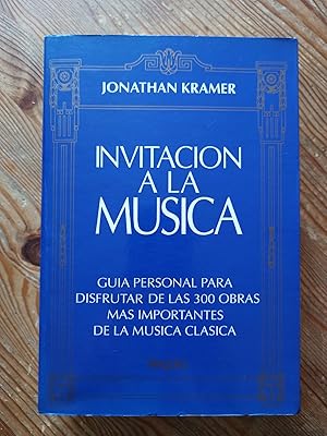 INVITACIÓN A LA MÚSICA :Guiá personal para disfrutar de las 300 obras mas importantes de la músic...