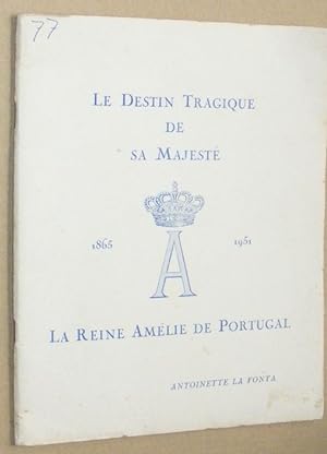 Le Destin Tragique de sa Majesté 1865-1951. La Reine Amélie de Portugal