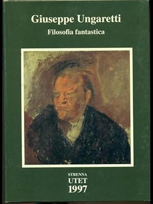 Giuseppe Ungaretti. Filosofia fantastica. Prose di meditazione e d'intervento (1926 - 1929)