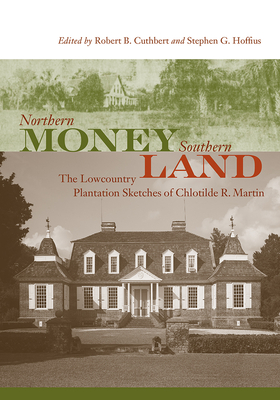 Bild des Verk�ufers f�r Northern Money, Southern Land : The Lowcountry Plantation Sketches of Chlotilde R. Martin zum Verkauf von GreatBookPricesUK