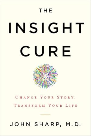 Imagen del vendedor de Insight Cure : Change Your Story, Transform Your Life a la venta por GreatBookPrices