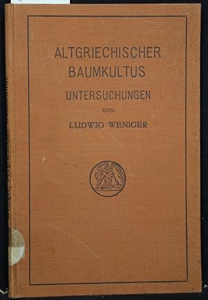 Altgriechischer Baumkultus. Untersuchungen von Ludwig Weniger (= Das Erbe der Alten, Schriften üb...