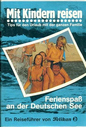 Mit Kindern reisen. Tips für den Urlaub mit der ganzen Familie. Ferienspaß an der Deutschen See. ...