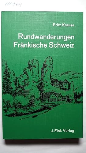 Rundwanderungen - Fränkische Schweiz. Begangen und beschrieben - mit einem Vorwort von Franz Jose...