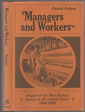 Bild des Verkufers fr Managers and Workers: Origins of the New Factory System in the United States 1880-1920 zum Verkauf von Between the Covers-Rare Books, Inc. ABAA