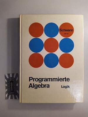 Programmierte Einführung in die Algebra. Band II: Grundlagen aus der Logik. (Schwann-WKV Programm...