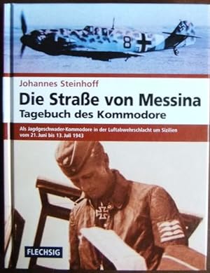 Die Strasse von Messina : Tagebuch des Kommodore ; [als Jagdgeschwader-Kommodore in der Luftabweh...