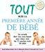 Seller image for Tout Sur La Premire Anne De Bb : Conseils Dont Vous Avez Besoin Pour Mieux Vivre Les 12 Premiers for sale by RECYCLIVRE