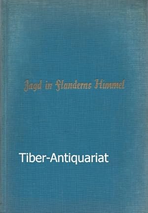 Jagd in Flanderns Himmel. Aus den 16 Kampfmonaten des Jagdgeschwaders Freiherr von Richthofen. Na...