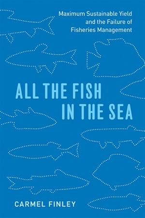Imagen del vendedor de All the Fish in the Sea : Maximum Sustainable Yield and the Failure of Fisheries Management a la venta por GreatBookPrices