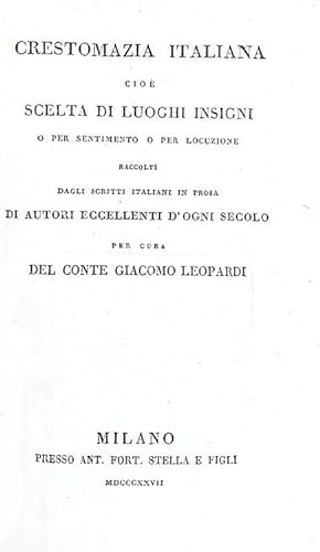 Crestomazia italiana cioè scelta di luoghi insigni o per sentimento o per locuzione raccolti dagl...